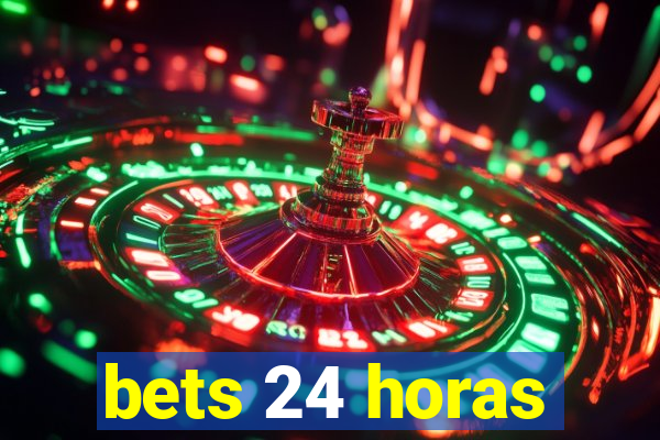bets 24 horas